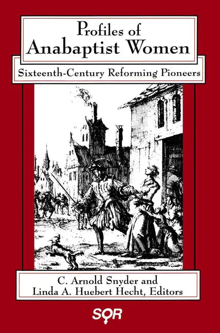 Profiles of Anabaptist Women: Sixteenth-Century Reforming Pioneers - Paperback