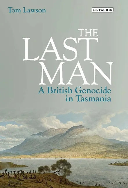 The Last Man: A British Genocide in Tasmania - Paperback