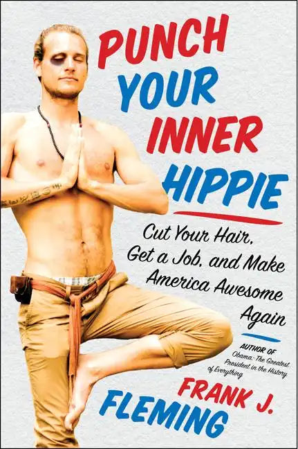 Punch Your Inner Hippie: Cut Your Hair, Get a Job, and Make America Awesome Again - Paperback