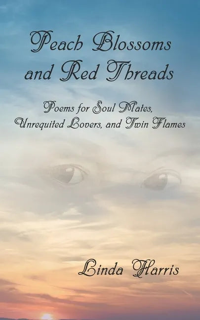 Peach Blossoms and Red Threads: Poems for Soul Mates, Unrequited Lovers, and Twin Flames - Paperback
