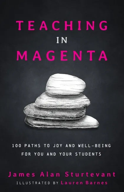 Teaching in Magenta: 100 Paths to Joy and Well-being for You and Your Students - Paperback