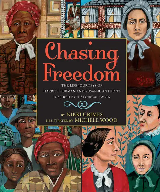 Chasing Freedom: The Life Journeys of Harriet Tubman and Susan B. Anthony, Inspired by Historical Facts - Hardcover