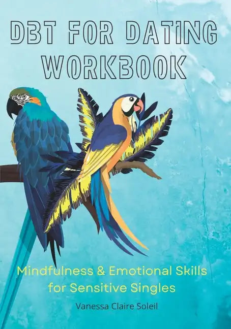 DBT for Dating Workbook: Mindfulness and Emotional Skills for Sensitive Singles - Paperback