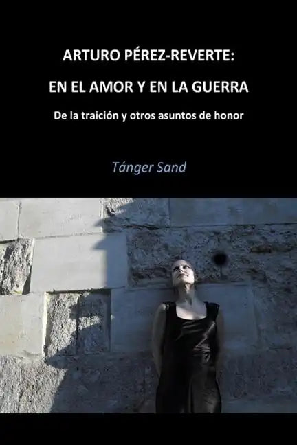 Arturo Pérez-Reverte: En el amor y en la guerra: De la traición y otros asuntos de honor - Paperback
