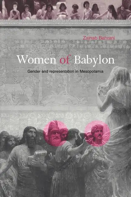 Women of Babylon: Gender and Representation in Mesopotamia - Paperback