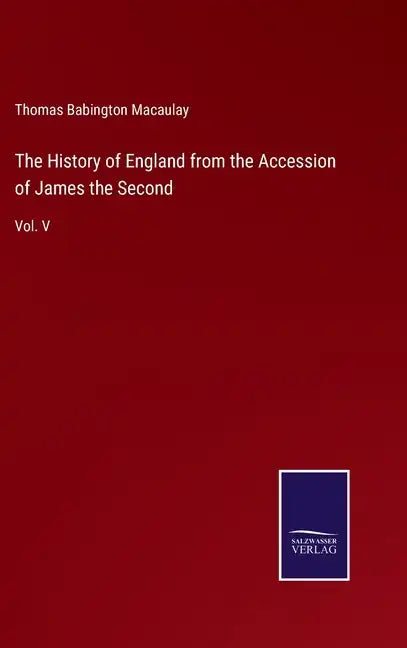 The History of England from the Accession of James the Second: Vol. V - Hardcover