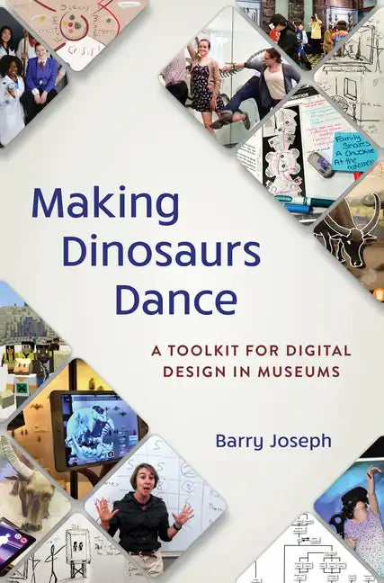 Making Dinosaurs Dance: A Toolkit for Digital Design in Museums - Paperback