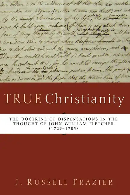 True Christianity: The Doctrine of Dispensations in the Thought of John William Fletcher (1729-1785) - Hardcover