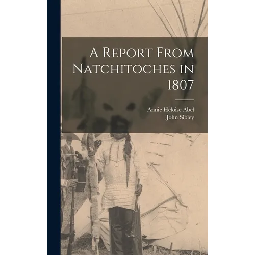 A Report From Natchitoches in 1807 - Hardcover
