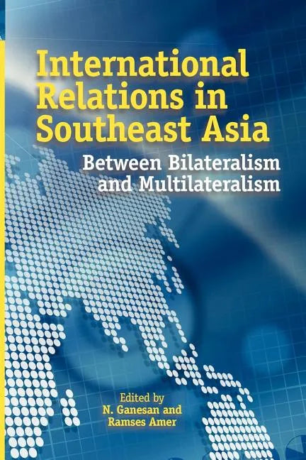 International Relations in Southeast Asia: Between Bilateralism and Multilateralism - Paperback