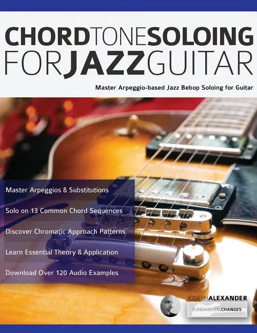Chord Tone Soloing for Jazz Guitar: Master Arpeggio-based Jazz Bebop Soloing for Guitar - Paperback