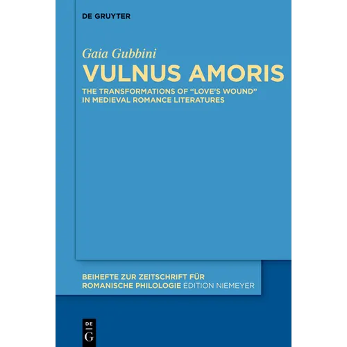 Vulnus Amoris: The Transformations of "Love's Wound" in Medieval Romance Literatures - Hardcover