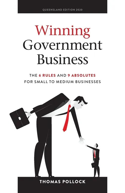 Winning Government Business: The 6 Rules and 9 Absolutes for Small to Medium Businesses - Paperback