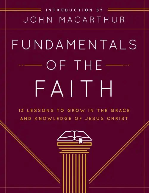 Fundamentals of the Faith: 13 Lessons to Grow in the Grace and Knowledge of Jesus Christ - Paperback