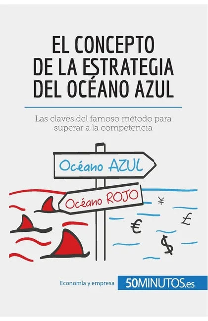 El concepto de la estrategia del océano azul: Las claves del famoso método para superar a la competencia - Paperback