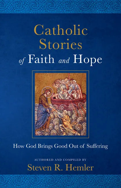 Catholic Stories of Faith and Hope: How God Brings Good Out of Suffering - Paperback