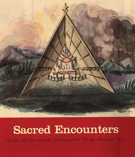 Sacred Encounters: Father de Smet and the Indians of the Rocky Mountain West - Paperback