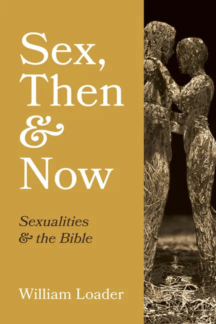 Sex, Then and Now: Sexualities and the Bible - Hardcover