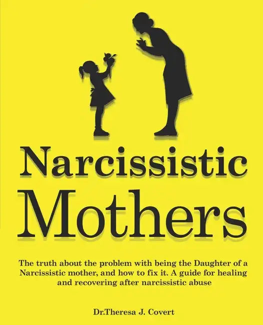 Narcissistic Mothers: The truth about the problem with being the daughter of a narcissistic mother, and how to fix it. A guide for healing a - Paperback