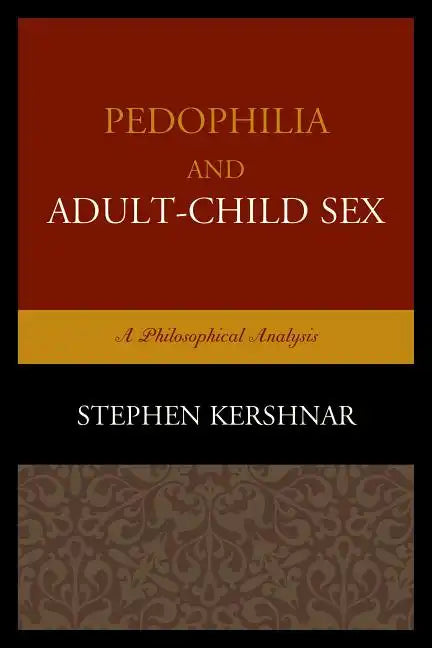Pedophilia and Adult-Child Sex: A Philosophical Analysis - Paperback