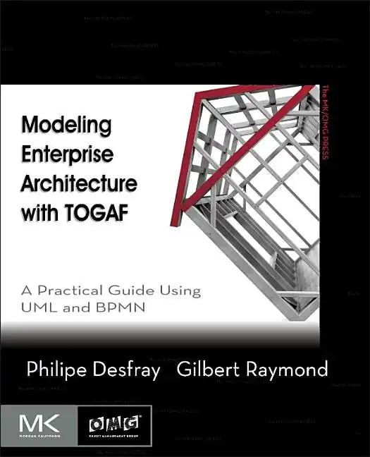 Modeling Enterprise Architecture with Togaf: A Practical Guide Using UML and Bpmn - Paperback