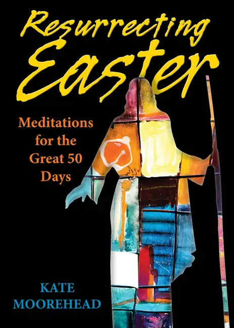 Resurrecting Easter: Meditations for the Great 50 Days - Paperback
