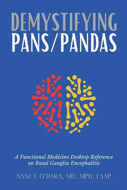 Demystifying PANS/PANDAS: A Functional Medicine Desktop Reference on Basal Ganglia Encephalitis - Paperback
