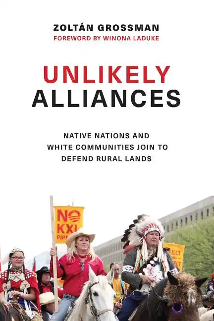 Unlikely Alliances: Native Nations and White Communities Join to Defend Rural Lands - Hardcover