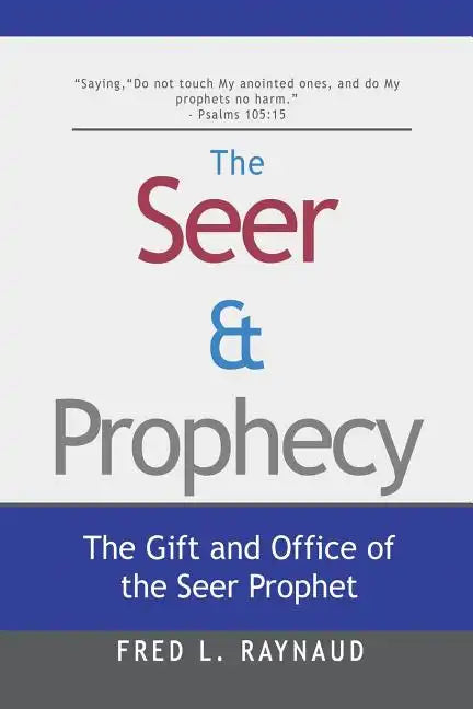The Seer & Prophecy: The Gift and Office of the Seer Prophet - Paperback