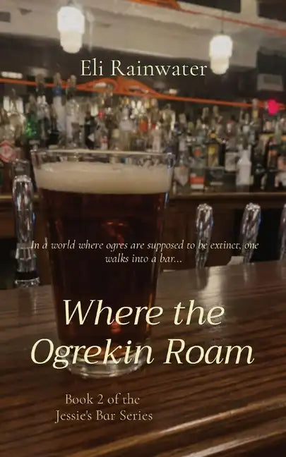 Where the Ogrekin Roam: In a world where ogres are supposed to be extinct, one walks into a bar... - Paperback