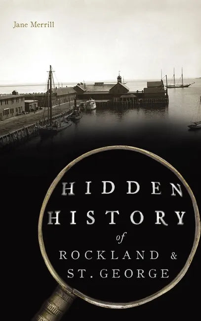Hidden History of Rockland & St. George - Hardcover