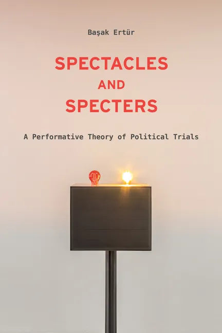Spectacles and Specters: A Performative Theory of Political Trials - Paperback