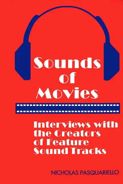 Sounds of Movies: Interviews with the Creators of Feature Sound Tracks - Paperback