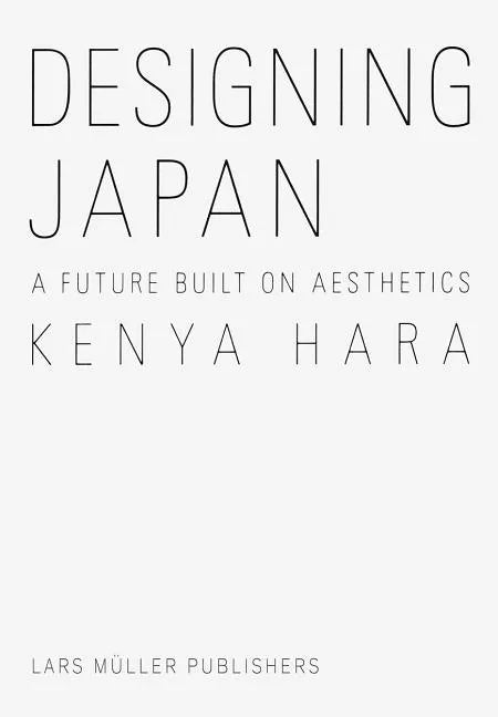 Kenya Hara: Designing Japan: A Future Built on Aesthetics - Hardcover