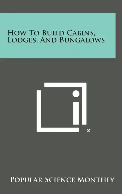 How to Build Cabins, Lodges, and Bungalows - Hardcover