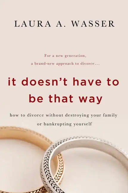 It Doesn't Have to Be That Way: How to Divorce Without Destroying Your Family or Bankrupting Yourself - Paperback