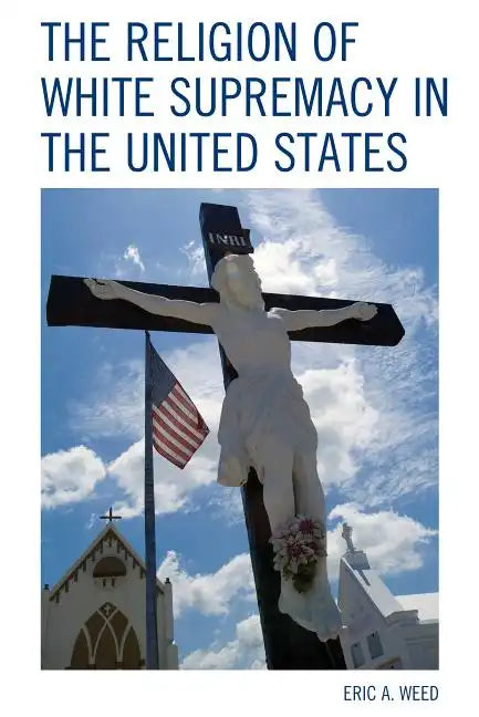 The Religion of White Supremacy in the United States - Paperback