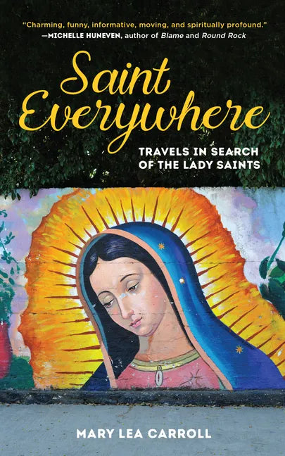 Saint Everywhere: Travels in Search of the Lady Saints - Hardcover