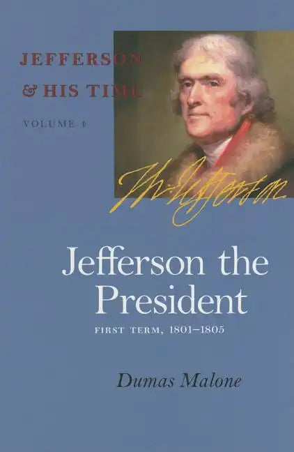 Jefferson the President: First Term, 1801-1805 Volume 4 - Paperback