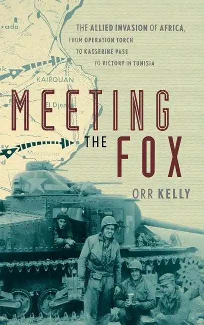 Meeting the Fox: The Allied Invasion of Africa, from Operation Torch to Kasserine Pass to Victory in Tunisia - Hardcover