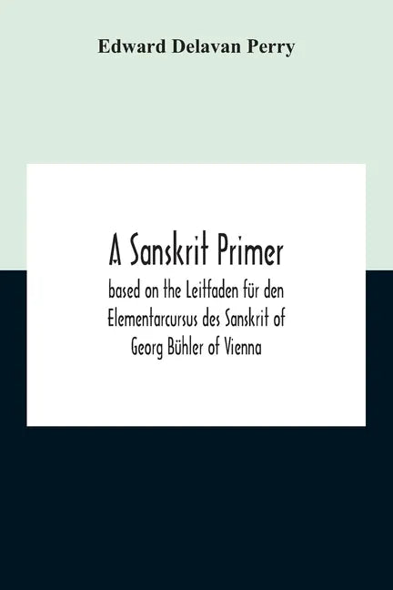 A Sanskrit Primer; Based On The Leitfaden Für Den Elementarcursus Des Sanskrit Of Georg Bühler Of Vienna - Paperback