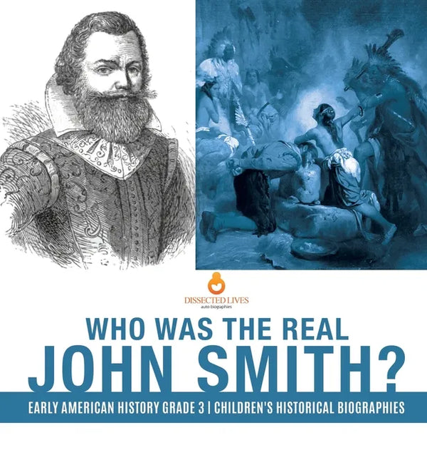 Who Was the Real John Smith? Early American History Grade 3 Children's Historical Biographies - Hardcover