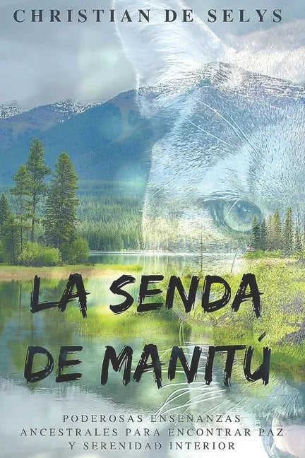 La Senda de Manitú: Poderosas enseñanzas ancestrales para encontrar paz y serenidad interior - Paperback