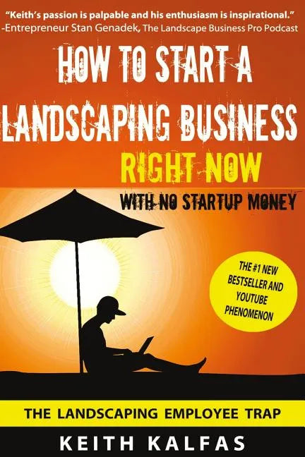 How to Start a Landscaping Business: RIGHT NOW With NO Startup Money - Paperback