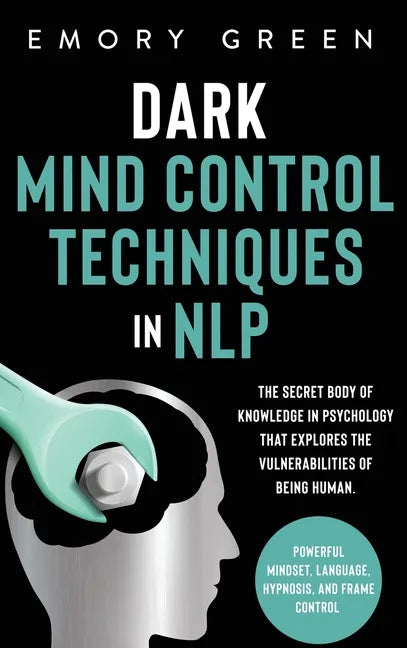 Dark Mind Control Techniques in NLP: The Secret Body of Knowledge in Psychology That Explores the Vulnerabilities of Being Human. Powerful Mindset, La - Hardcover