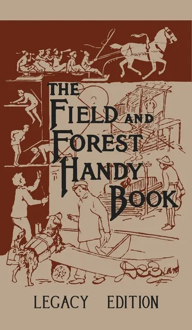 The Field And Forest Handy Book (Legacy Edition): New Ideas For Out Of Doors - Hardcover