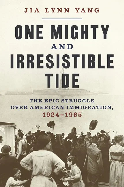One Mighty and Irresistible Tide: The Epic Struggle Over American Immigration, 1924-1965 - Hardcover