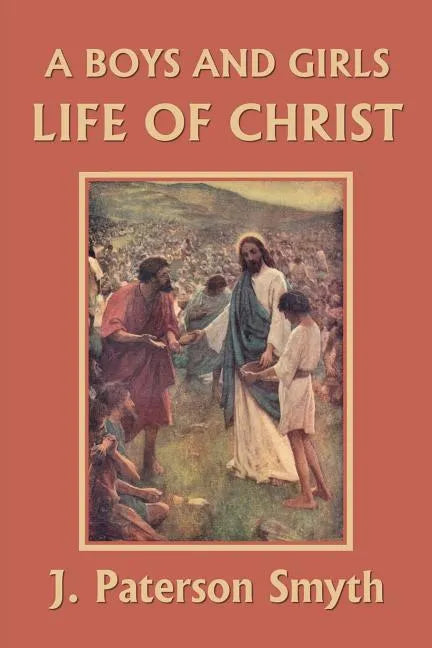 A Boys and Girls Life of Christ (Yesterday's Classics) - Paperback