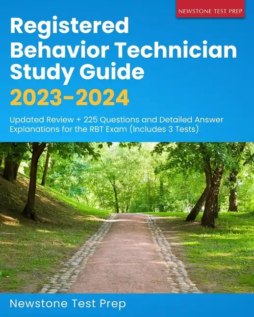 Registered Behavior Technician Study Guide 2023-2024: Updated Review + 225 Questions and Detailed Answer Explanations for the RBT Exam (Includes 3 Tes - Paperback