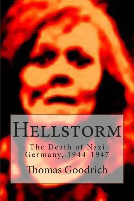 Hellstorm: The Death of Nazi Germany, 1944-1947 - Paperback